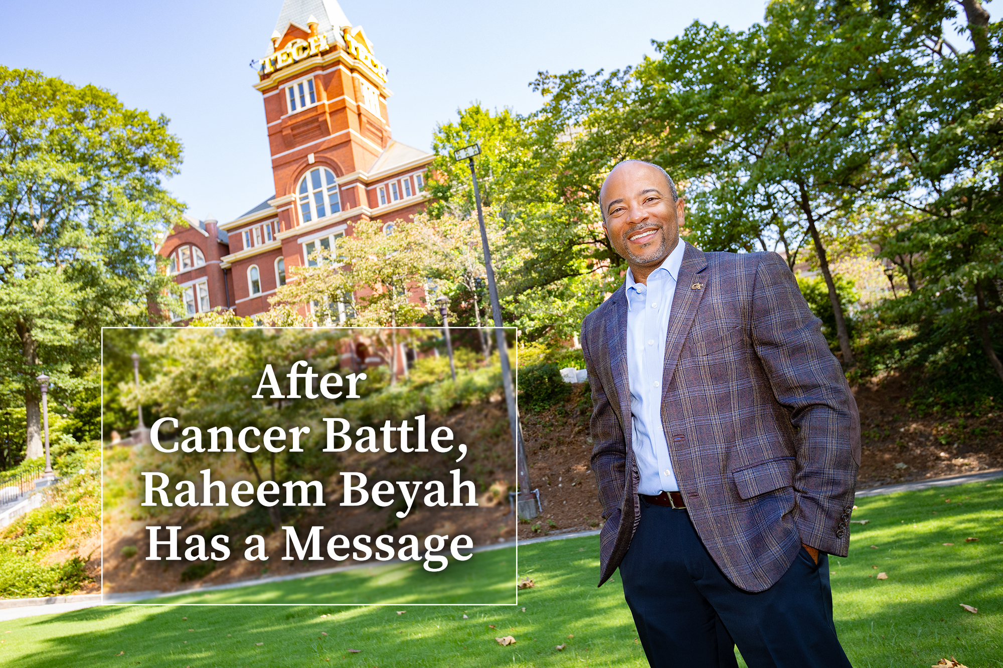 Raheem Beyah stands on the Tech Lawn with Tech Tower in the background. Text reads "After Cancer Battle, Raheem Beyah Has a Message"